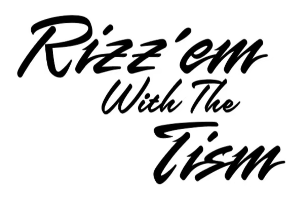 Rizz em’ with the Tism