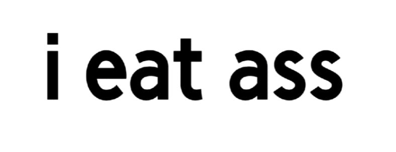 i eat ass